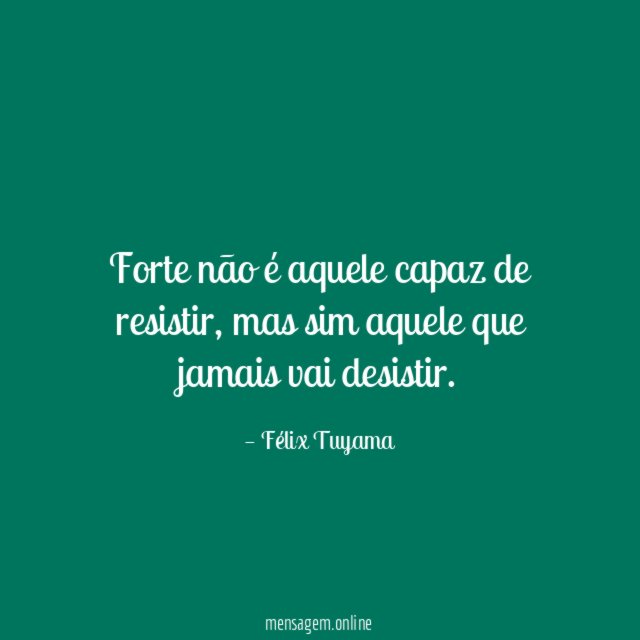 Forte não é aquele capaz de resistir