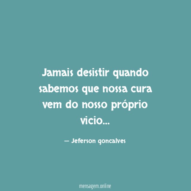 Jamais desistir quando sabemos que nossa cura