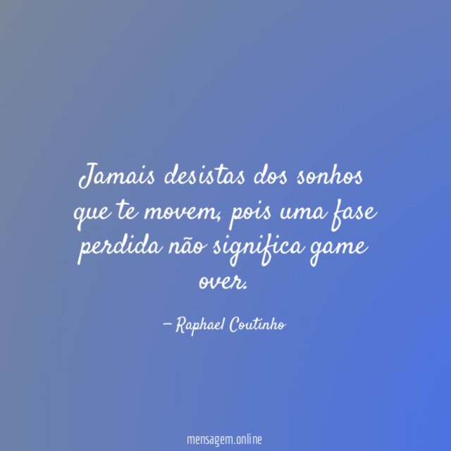 Jamais desistas dos sonhos que te movem