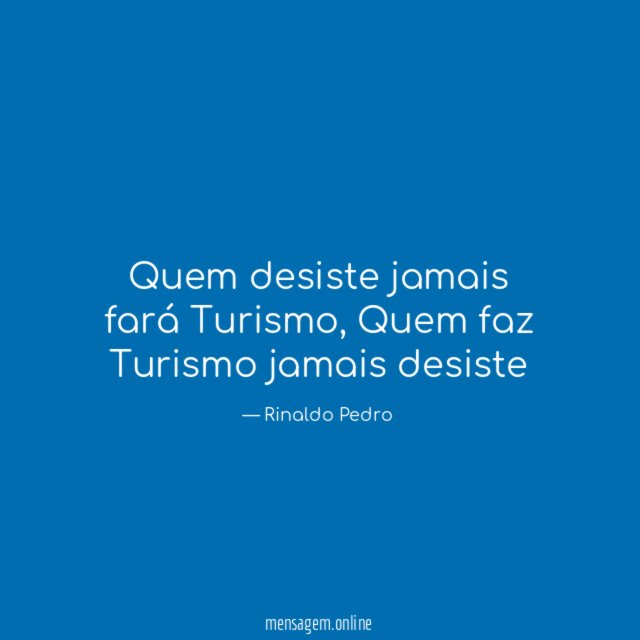 Quem desiste jamais fará Turismo