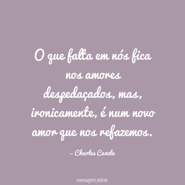 O que falta em nós fica nos amores despedaçados