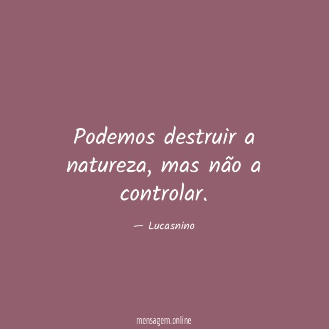 Podemos destruir a natureza