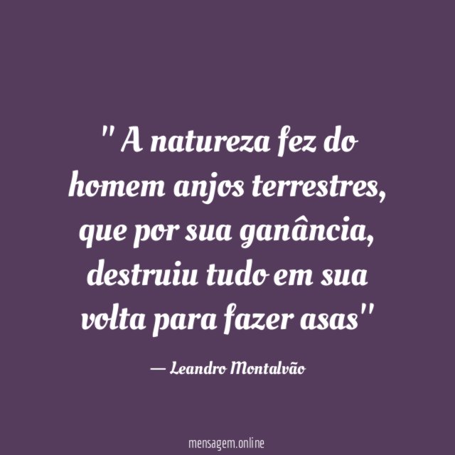 ' A natureza fez do homem anjos terrestres