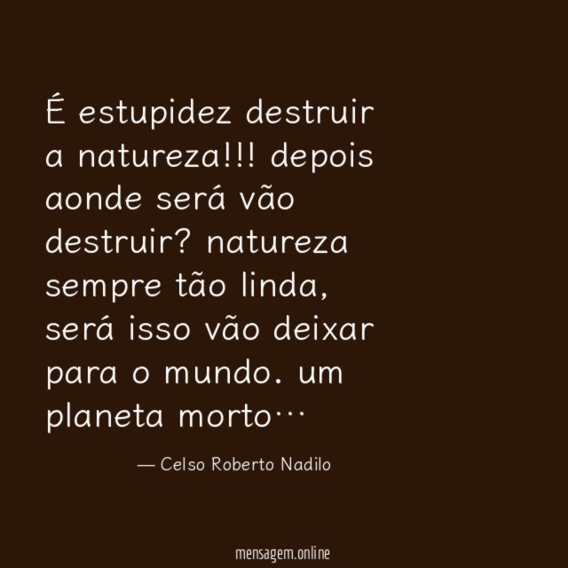 É estupidez destruir a natureza