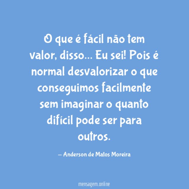 O que é fácil não tem valor