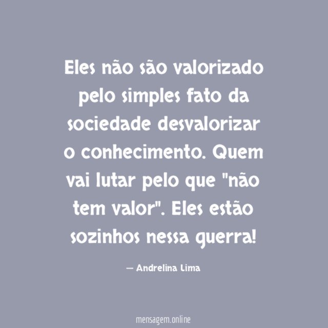 Eles não são valorizado pelo simples fato da