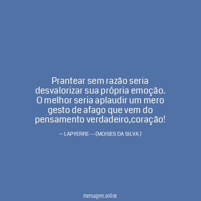 Prantear sem razão seria desvalorizar sua própria emoção