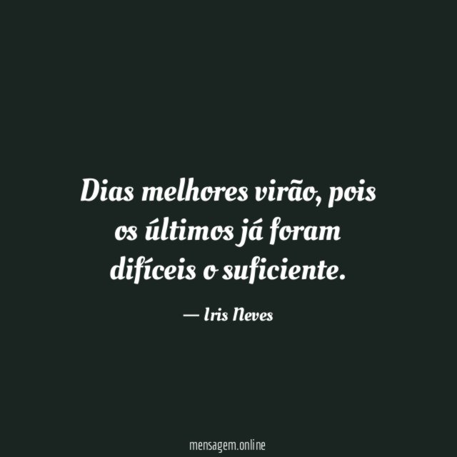 Dias melhores virão