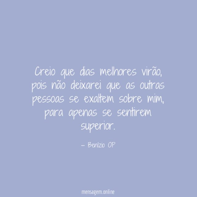 Creio que dias melhores virão