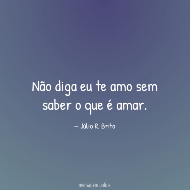 Não diga eu te amo sem saber o que é amar