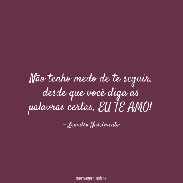 Não tenho medo de te seguir