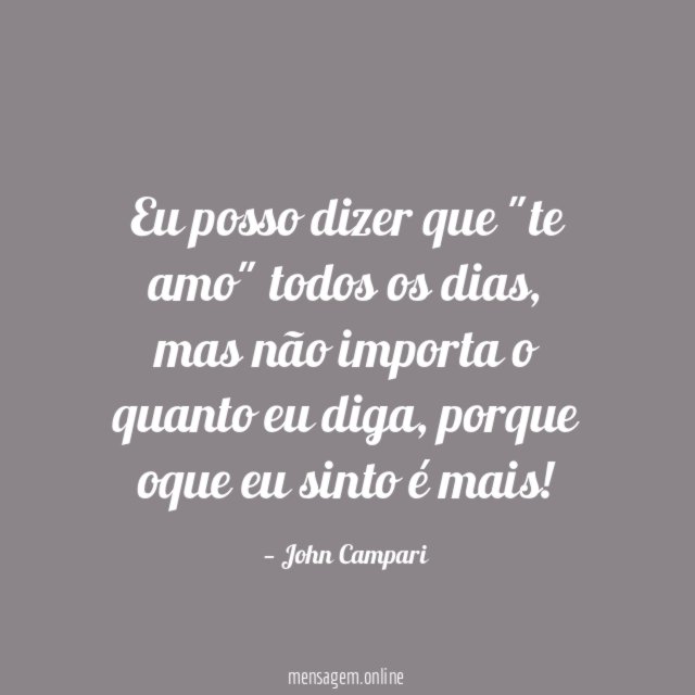 Eu posso dizer que "te amo" todos os dias