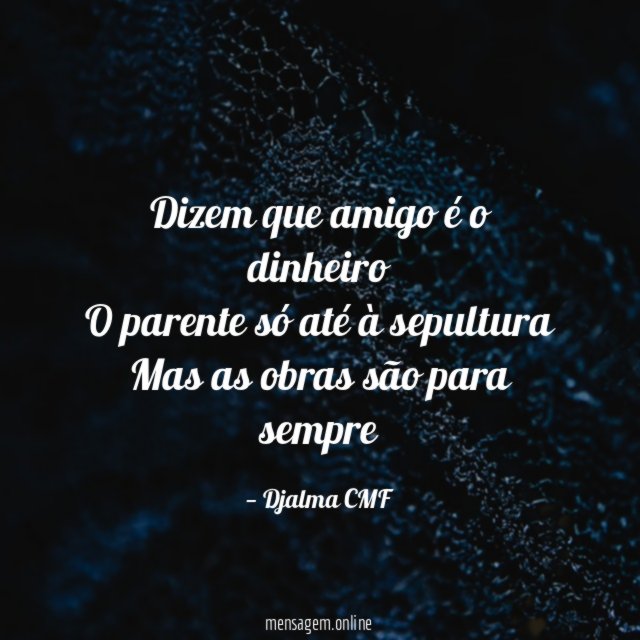 Dizem que amigo é o dinheiro O parente só