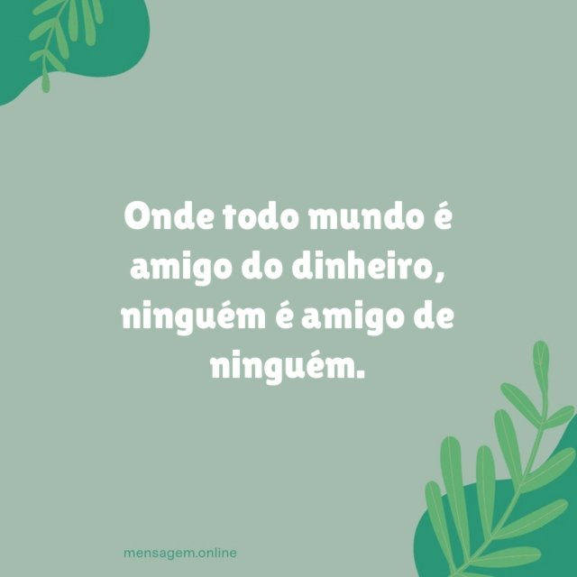 Onde todo mundo é amigo do dinheiro