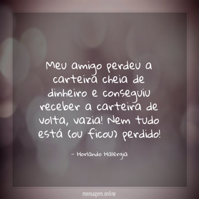 Meu amigo perdeu a carteira cheia de dinheiro