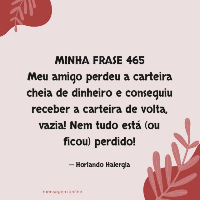 MINHA FRASE 465 Meu amigo perdeu a carteira cheia