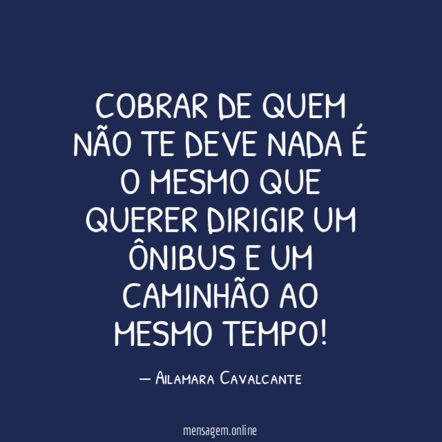 Cobrar de quem não te deve nada é