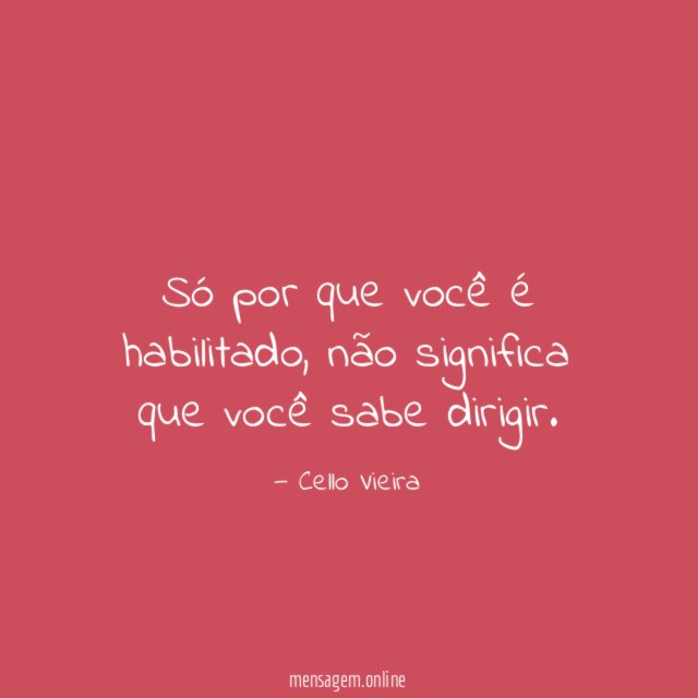 Só por que você é habilitado