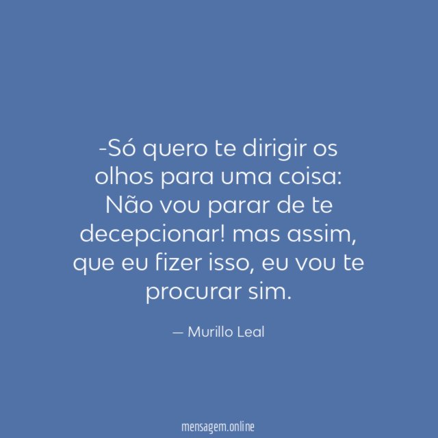Só quero te dirigir os olhos para uma coisa