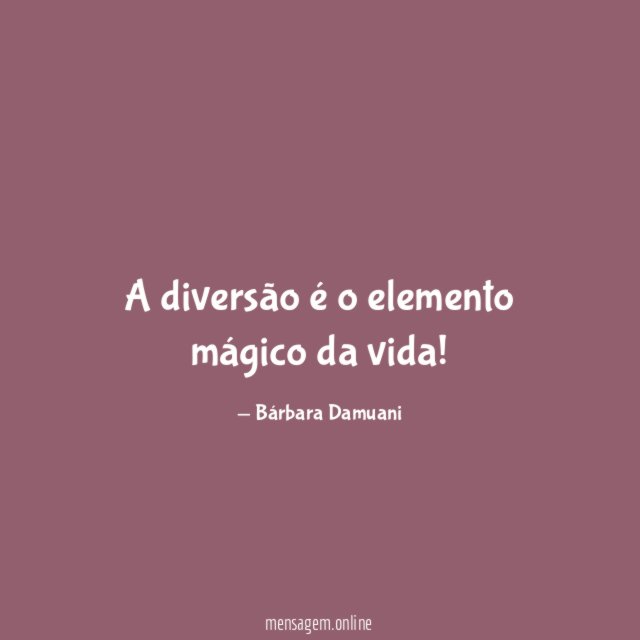 A diversão é o elemento mágico da vida