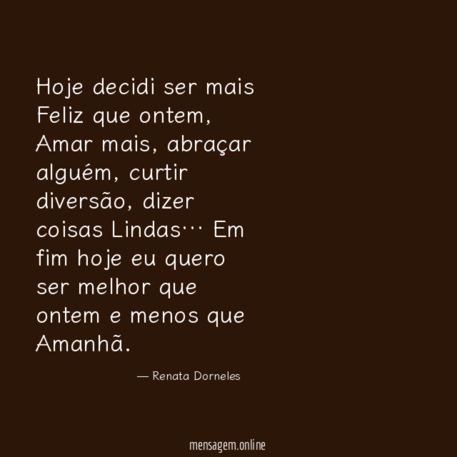 Hoje decidi ser mais Feliz que ontem