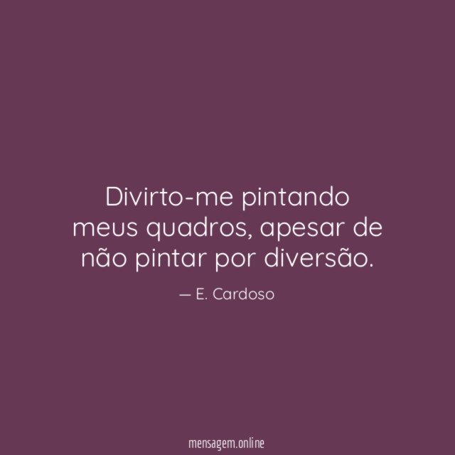 Divirto-me pintando meus quadros