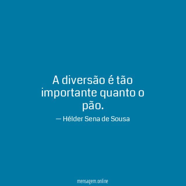 A diversão é tão importante quanto o pão