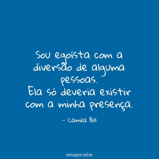 Sou egoísta com a diversão de alguma pessoas