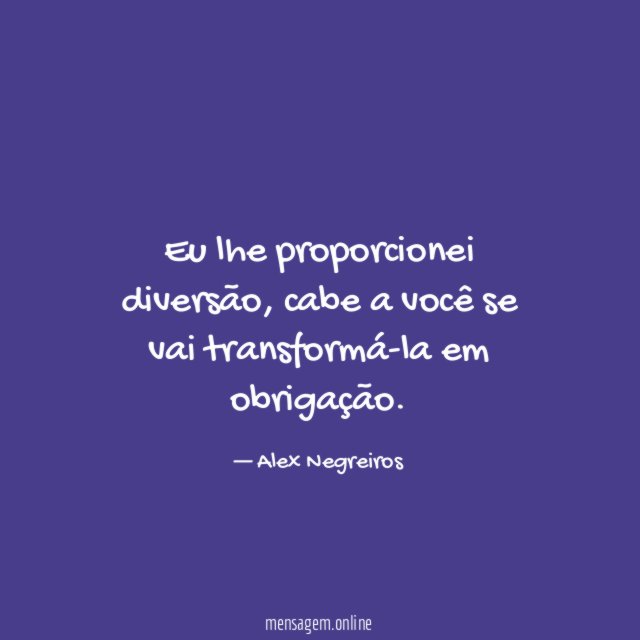 Eu lhe proporcionei diversão