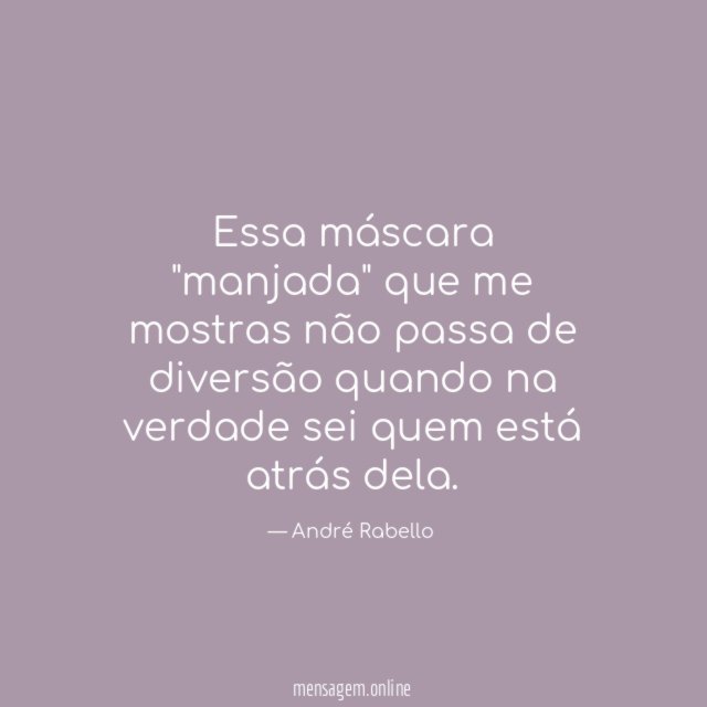 Essa máscara "manjada" que me mostras não passa