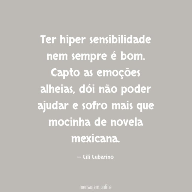 Ter hiper sensibilidade nem sempre é bom