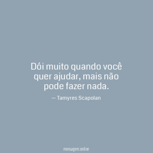 Dói muito quando você quer ajudar