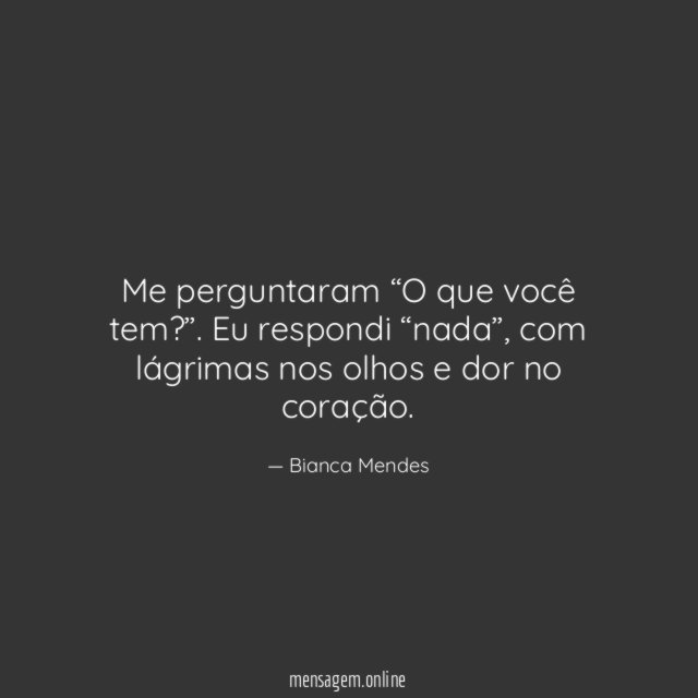 Me perguntaram “O que você tem