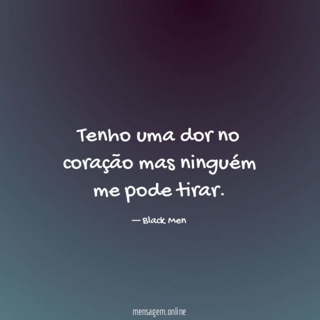 Tenho uma dor no coração mas ninguém me pode tirar