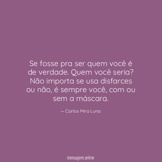 Se fosse pra ser quem você é de verdade