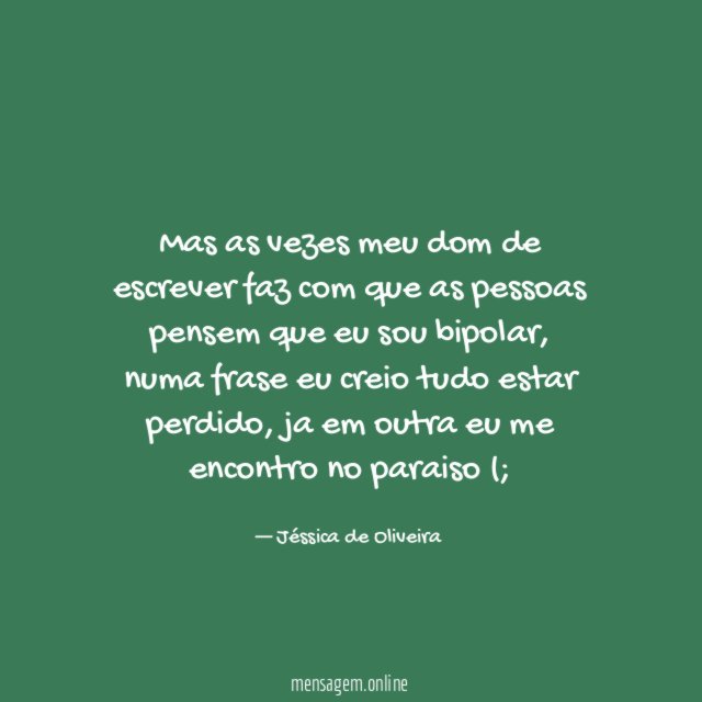 Mas as vezes meu dom de escrever faz