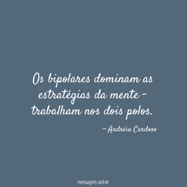 Os bipolares dominam as estratégias da mente -