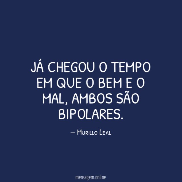 Já chegou o tempo em que o bem e o mal