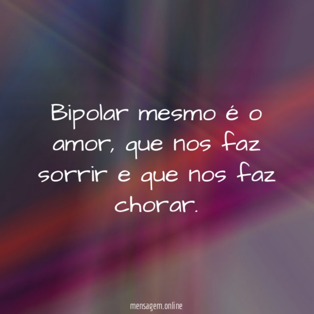 Bipolar mesmo é o amor