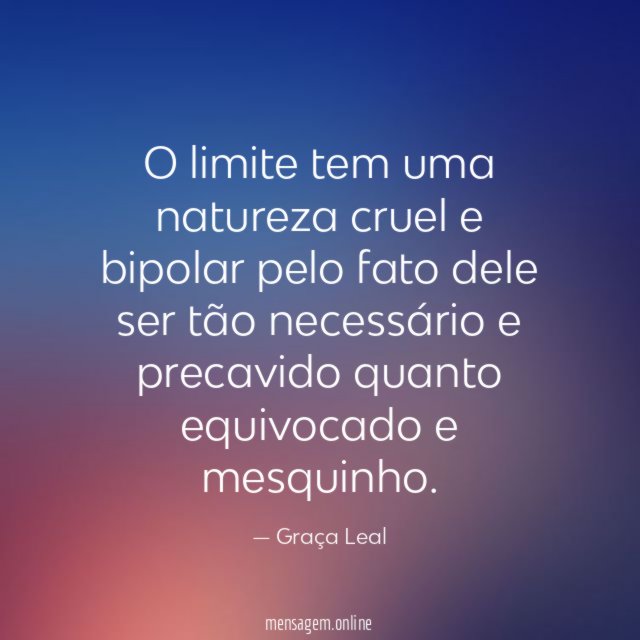 O limite tem uma natureza cruel e bipolar