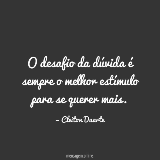 O desafio da dúvida é sempre o melhor
