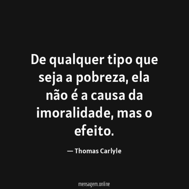 De qualquer tipo que seja a pobreza