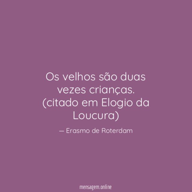 Os velhos são duas vezes crianças.