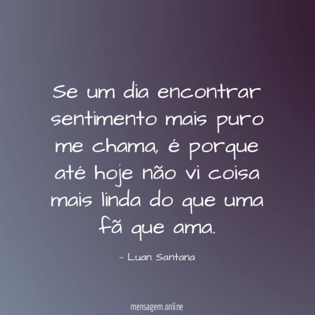 Se um dia encontrar sentimento mais puro me chama