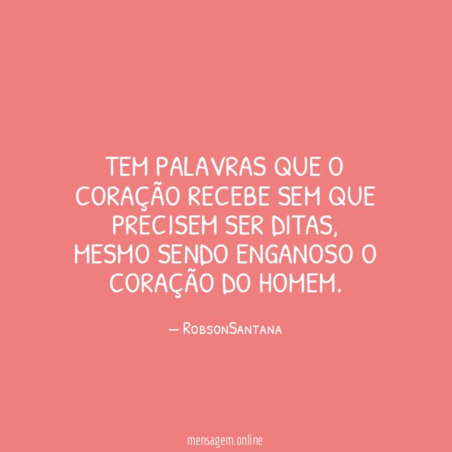 Tem palavras que o coração recebe sem que precisem ser ditas