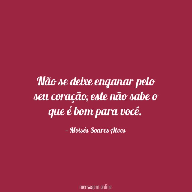 Não se deixe enganar pelo seu coração