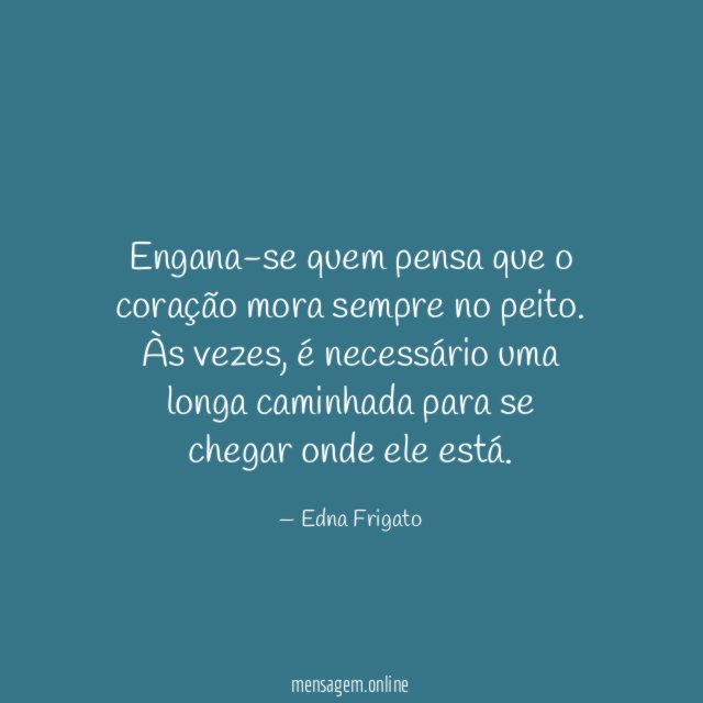 Engana-se quem pensa que o coração mora sempre no peito