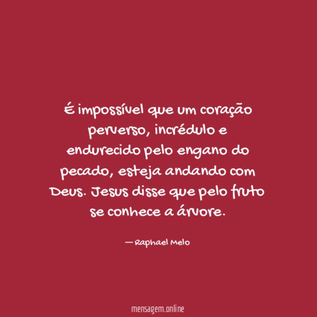 É impossível que um coração perverso
