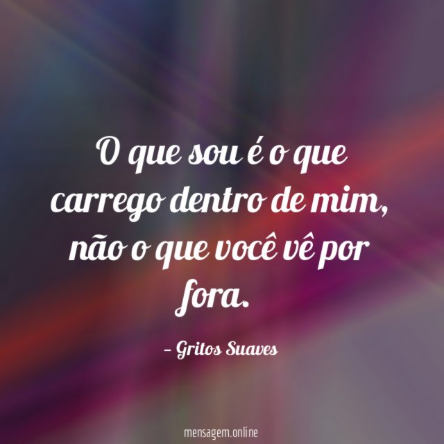 O que sou é o que carrego dentro de mim