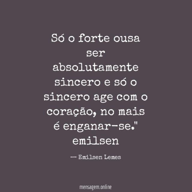 Só o forte ousa ser absolutamente sincero